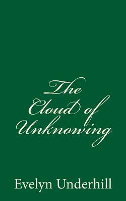 The Cloud of Unknowing: A Book Of Contemplation by Evelyn Underhill