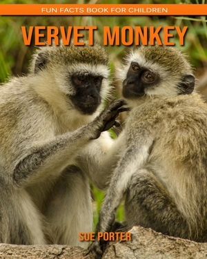 Vervet Monkey: Fun Facts Book for Children by Sue Porter