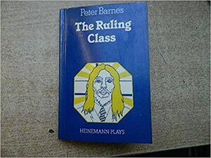 The Ruling Class: A Baroque Comedy by Peter Barnes