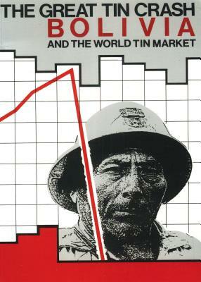 The Great Tin Crash PB: Bolivia and the World Tin Market by Jenny Pearce, John Crabtree, Gavan Duffy