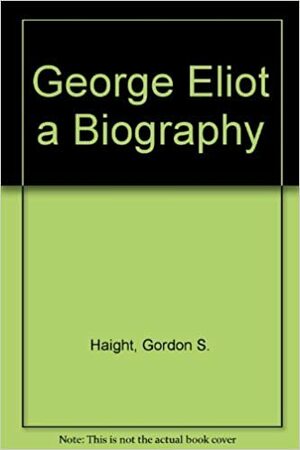 George Eliot by Gordon S. Haight