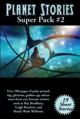 Planet Stories Super Pack #2 by Manly Wade Wellman, Leigh Brackett, Ray Bradbury