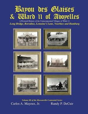 Bayou des Glaises & Ward 11 of Avoyelles: Long Bridge, Borodino, Lemoine's Lane, Voorhies and Hamburg by Randy Decuir Sr, Carlos Mayeux Jr