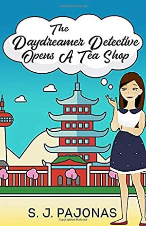 The Daydreamer Detective Opens A Tea Shop (Miso Cozy Mysteries) by S J Pajonas