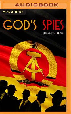 God's Spies: The Stasi's Cold War Espionage Campaign Inside the Church by Elisabeth Braw