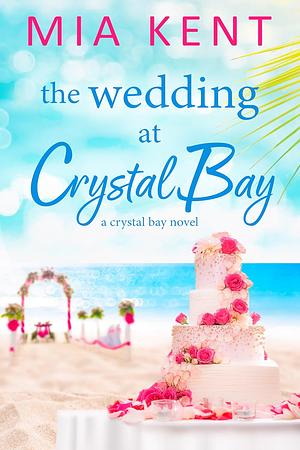 The Wedding at Crystal Bay by Mia Kent