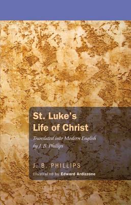 St. Luke's Life of Christ by J. B. Phillips