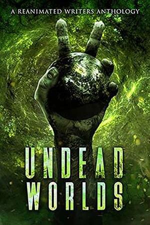 Undead Worlds 2 by L.C. Champlin, R.L. Blalock, Alathia Paris Morgan, R.J. Spears, E.E. Isherwood, Joshua C. Chadd, Justin Robinson, Valerie Lioudis, Jessica Gomez, Ryan Colley, Grivante