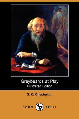 Greybeards at Play (Illustrated Edition) (Dodo Press) by G.K. Chesterton