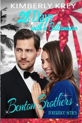 28 Days with A Billionaire: Benton Billionaire Romance by Kimberly Krey