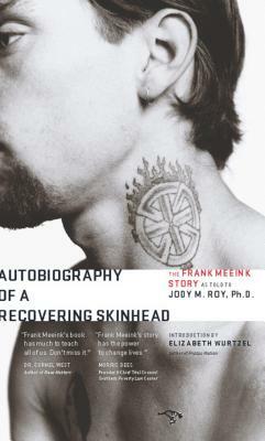 Autobiography of a Recovering Skinhead: The Frank Meeink Story as Told to Jody M. Roy, Ph.D. by Jody M. Roy, Frank Meeink