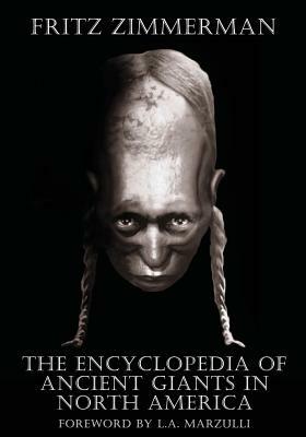 The Encyclopedia of Ancient Giants in North America by Fritz Zimmerman