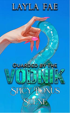 Guarded by the Vodnik: Spicy Bonus Scene by Layla Fae