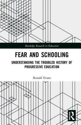 Fear and Schooling: Understanding the Troubled History of Progressive Education by Ronald W. Evans