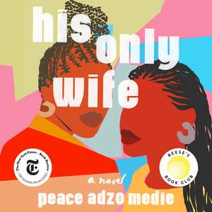 His Only Wife by Peace Adzo Medie