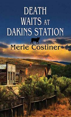 Death Waits at Dakins Station by Merle Constiner