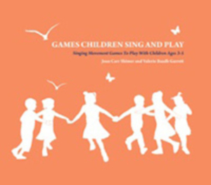 Games Children Sing and Play: Singing Movement Games to Play with Children, Ages 3-5 by Valerie Baadh Garret, Joan Carr Shimer