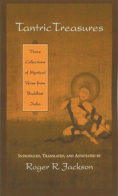 Tantric Treasures: Three Collections of Mystical Verse from Buddhist India by Roger R. Jackson