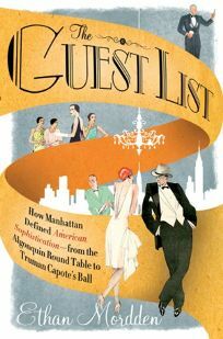 The Guest List: How Manhattan Defined American Sophistication---from the Algonquin Round Table to Truman Capote's Ball by Ethan Mordden