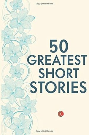 50 Greatest Short Stories by Virginia Woolf, O. Henry, F. Scott Fitzgerald, Robert Louis Stevenson, Charles Dickens, Terry O’Brien, James Joyce, Joseph Conrad, W. Somerset Maugham, Rudyard Kipling, Guy de Maupassant, Anton Chekhov, H. Rider Haggard, Katherine Mansfield