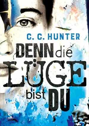 Denn die Lüge bist du by C.C. Hunter