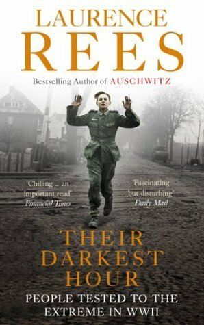 Their Darkest Hour: People Tested to the Extreme in WWII by Laurence Rees