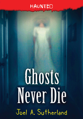 Ghosts Never Die by Joel Sutherland