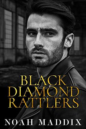 Black Diamond Rattlers: The MC Prequel by Noah Maddix