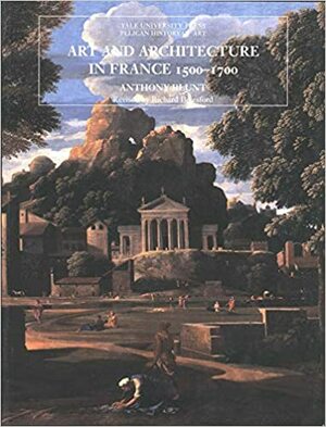 Art and Architecture in France, 1500–1700 by Anthony Blunt