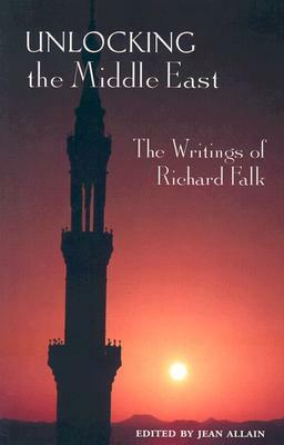 Unlocking the Middle East: The Writings of Richard Falk by Richard A. Falk