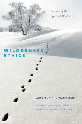 Wilderness Ethics: Preserving the Spirit of Wildness by Laura Waterman, Guy Waterman