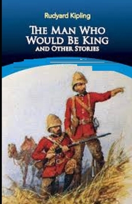 The Man Who Would be King Illustrated by Rudyard Kipling