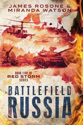 Battlefield Russia: Book Five of the Red Storm Series by Miranda Watson, James Rosone