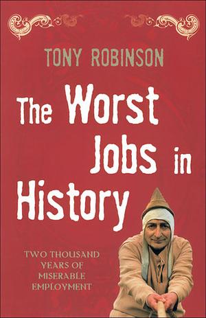 The Worst Jobs in History by Tony Robinson