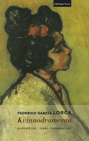 Kvinnodramerna: Blodsbröllop, Yerma, Bernardas Hus by Federico García Lorca