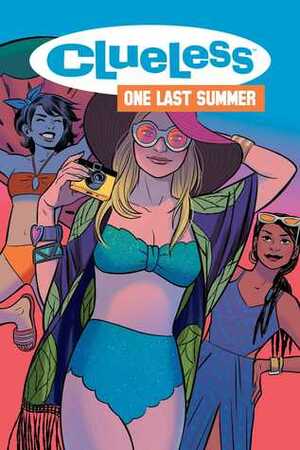 Clueless: One Last Summer by Amber Benson, Siobhan Keenan, Kieran Quigley, Sarah Kuhn, Natacha Bustos