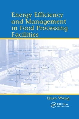 Energy Efficiency and Management in Food Processing Facilities by Lijun Wang