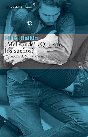 ¡Melisande! ¿Qué son los sueños? by Hillel Halkin, Vanesa Casanova