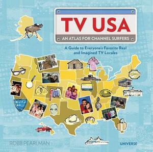 TV USA: An Atlas for Channel Surfers by Robb Pearlman