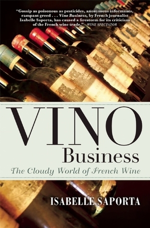 Vino Business: The Cloudy World of French Wine by Isabelle Saporta, Kate Deimling