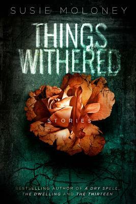 Things Withered by Susie Moloney