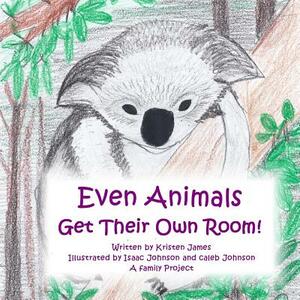 Even Animals Get Their Own Room! by Kristen James