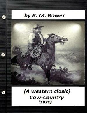 Cow-country (1921) by B. M. Bower (A western clasic) by B. M. Bower