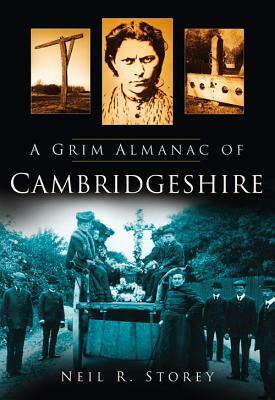 A Grim Almanac of Cambridgeshire by Neil R. Storey