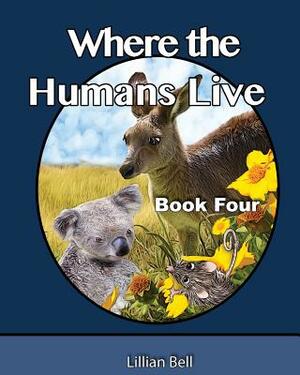Where the Humans Live: Joey and Paws want to know where the humans live, they have seen their fence lines dividing off the landscape. They ar by Lillian Bell