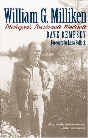 William G. Milliken: Michigan's Passionate Moderate by Dave Dempsey
