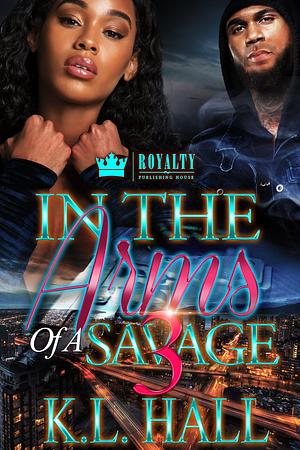 In The Arms Of A Savage 3 by K.L. Hall, K.L. Hall