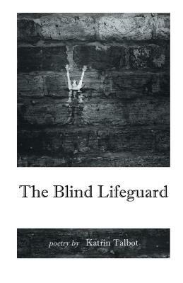 The Blind Lifeguard by Katrin Talbot