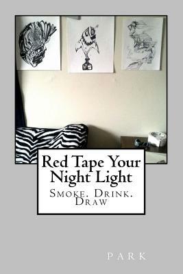 Red Tape Your Night Light: Smoke. Drink. Draw by park