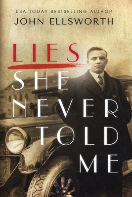 Lies She Never Told Me by John Ellsworth